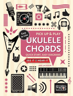 Ukulele Chords (Pick Up and Play): Quick Start, Easy Diagrams - Jackson, Jake