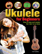 Ukulele for Beginners: How to Play and Master the 'Uke' in No Time!