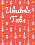 Ukulele Tabs: Ukulele Tabs f?r Anf?nger - Leere Notenblatt mit Ukulele Tabulatur f?r Ukulele Lieder und -akkorde - Schreibe deine eigene Uke Musik auf! (Ukulele Notizbuch)