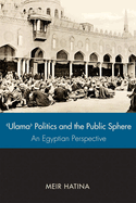 'Ulama', Politics, and the Public Sphere: An Egyptian Perspective