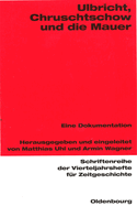 Ulbricht, Chruschtschow Und Die Mauer: Eine Dokumentation
