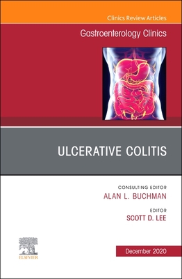 Ulcerative Colitis, an Issue of Gastroenterology Clinics of North America: Volume 49-4 - Lee, Scott, MD (Editor)