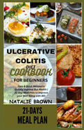 Ulcerative Colitis Diet Cookbook for Beginners: Easy & Quick Recipes to Quickly Improve Gut Health 21-Day Meal Plan to Improve your Well-Being with IBD