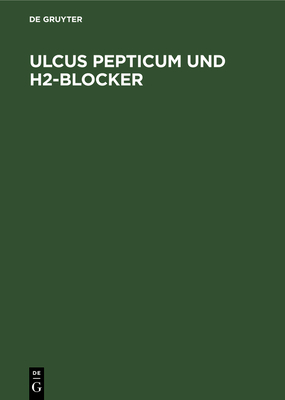 Ulcus Pepticum Und H2-Blocker - M?ller, Peter (Contributions by), and Simon, Bernd (Contributions by), and Dammann, Hans-Gerd (Contributions by)