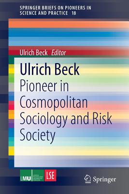 Ulrich Beck: Pioneer in Cosmopolitan Sociology and Risk Society - Beck, Ulrich (Editor)