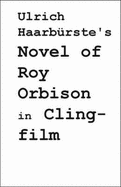 Ulrich Haarburste's Novel of Roy Orbison in Clingfilm - Haarburste, Ulrich