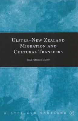 Ulster-New Zealand Migration and Cultural Transfers: Volume 2 - Patterson, Brad (Editor)