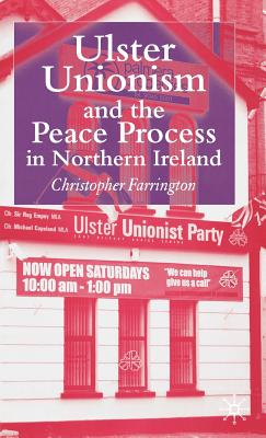 Ulster Unionism and the Peace Process in Northern Ireland - Farrington, C