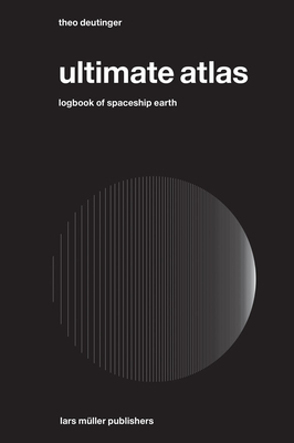 Ultimate Atlas: Logbook of Spaceship Earth - Deutinger, Theo (Designer)