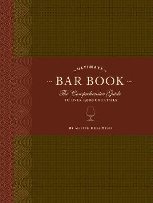 Ultimate Bar Book: The Comprehensive Guide to Over 1,000 Cocktails - Hellmich, Mittie