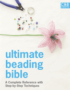 Ultimate Beading Bible: A complete reference with step-by-step techniques