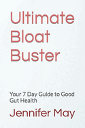 Ultimate Bloat Buster: Your 7 Day Guide to Good Gut Health