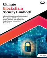 Ultimate Blockchain Security Handbook: Advanced Cybersecurity Techniques and Strategies for Risk Management, Threat Modeling, Pen Testing, and Smart Contract Defense for Blockchain