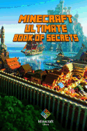 Ultimate Book of Secrets Minecraft: Unbelievable Minecraft Secrets You Coudn't Imagine Before!