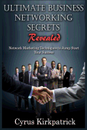 Ultimate Business Networking Secrets Revealed: Network Marketing Techniques to Jump Start Your Success