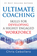 Ultimate Coaching: Skills for Developing A Highly Engaged Workforce