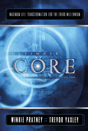 Ultimate Core: Maximum Life Transformation for the Third Millennium - Pratney, Winkie, and Yaxley, Trevor