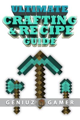 Ultimate Crafting & Recipe Guide: Learn How to Craft & Build Amazing Things !!!! (Black and White) - Gamer, Geniuz