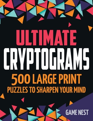 Ultimate Cryptograms: 500 Large Print Puzzles to Sharpen Your Mind - Nest, Game