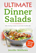 Ultimate Dinner Salads: 80 Amazing Recipes to Promote Healthy Life