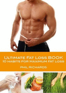 Ultimate Fat Loss Book: 10 Habits for Maximum Fat Loss
