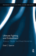 Ultimate Fighting and Embodiment: Violence, Gender and Mixed Martial Arts