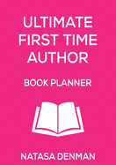 Ultimate First Time Author Book Planner: Flirty Pink