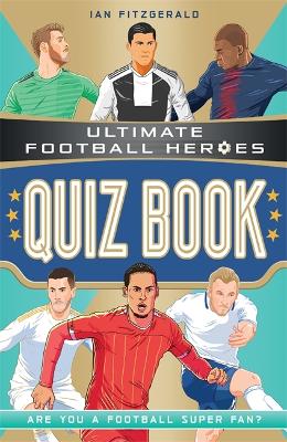 Ultimate Football Heroes Quiz Book (Ultimate Football Heroes - the No. 1 football series) - Fitzgerald, Ian