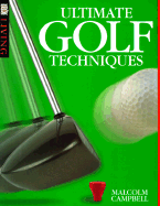 Ultimate Golf Techniques - Campbell, Malcolm, and Dorling Kindersley Publishing, and Cannon, David (Photographer)