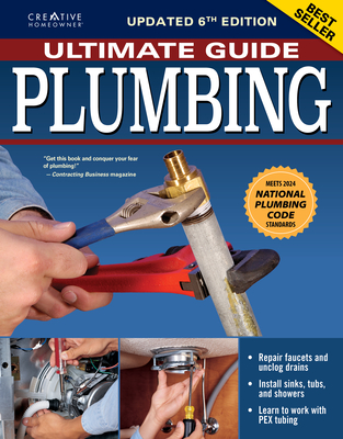 Ultimate Guide: Plumbing, Updated 6th Edition: Meets 2024 National Plumbing Code Standards - Charles Byers (Editor)