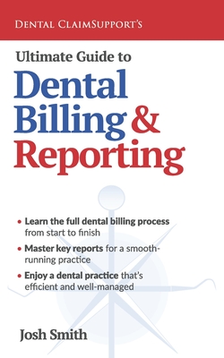 Ultimate Guide to Dental Billing and Reporting - Smith, Josh