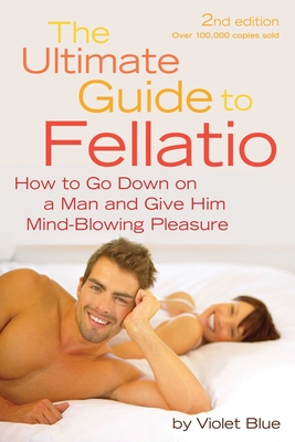 Ultimate Guide to Fellatio: How to Go Down on a Man and Give Him Mind-Blowing Pleasure - Blue, Violet