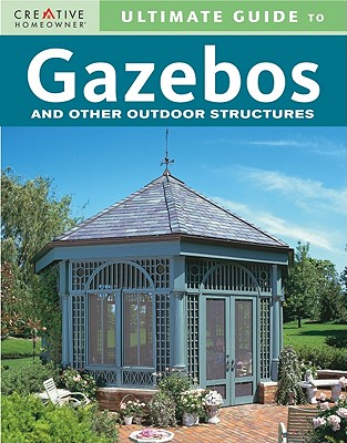 Ultimate Guide to Gazebos and Other Outdoor Structures - Creative Homeowner (Creator)