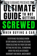 Ultimate Guide to Not Getting Screwed When Buying a Car