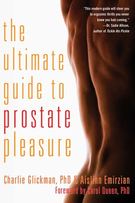 Ultimate Guide to Prostate Pleasure: Erotic Exploration for Men and Their Partners - Glickman, Charlie, and Emirzian, Aislinn