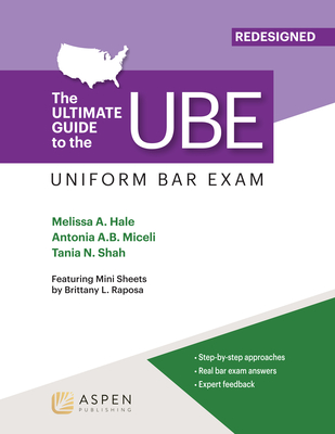 Ultimate Guide to the Ube (Uniform Bar Exam) Redesigned - Hale, Melissa, and Miceli, Antonia, and Shah, Tania N