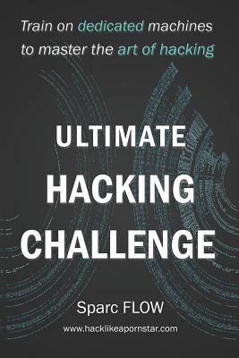 Ultimate Hacking Challenge: Train on dedicated machines to master the art of hacking - Flow, Sparc