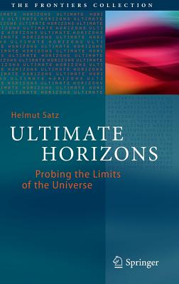 Ultimate Horizons: Probing the Limits of the Universe - Satz, Helmut, Professor