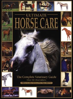 Ultimate Horse Care: The Complete Veterinary Guide - McEwen, John (Editor)