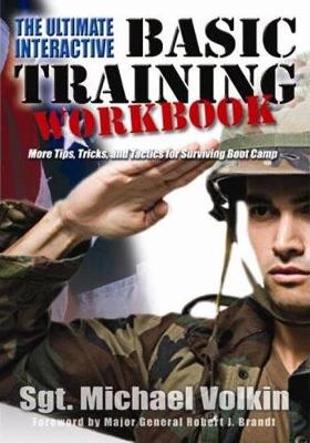 Ultimate Interactive Basic Training Workbook: What You Must Know to Survive and Thrive in Boot Camp - Volkin, Michael