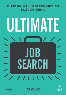 Ultimate Job Search: The Definitive Guide to Networking, Interviews and Follow-up Strategies - Williams, Lynn