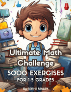 Ultimate Math Challenge: 500 Pages of Brain-Boosting Exercises for Grades 1-5: Enhancing Math Skills Through Fun and Engaging Problems