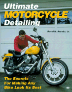 Ultimate Motorcycle Detailing: The Secrets for Making Any Bike Look Its Best