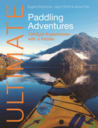 Ultimate Paddling Adventures: 100 Epic Experiences with a Paddle