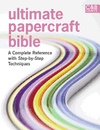 Ultimate Papercraft Bible: A Complete Reference with Step-by-Step Techniques