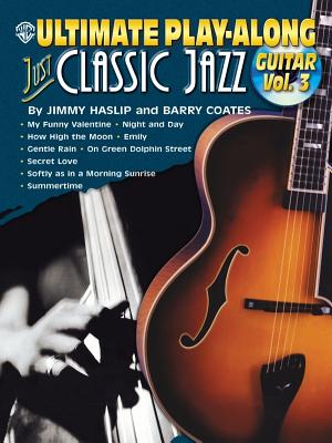 Ultimate Play-Along Guitar Just Classic Jazz, Vol 3: Book & CD - Haslip, Jimmy, and Coates, Barry