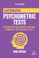 Ultimate Psychometric Tests: 1000 Questions and Answers for Verbal, Numerical, and Personality Tests