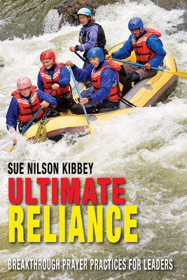 Ultimate Reliance: Breakthrough Prayer Practices for Leaders - Pollard, Michael R (Producer), and Kibbey, Sue Nilson
