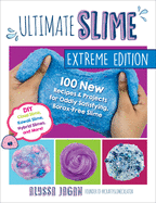 Ultimate Slime: 100 New Recipes and Projects for Oddly Satisfying, Borax-Free Slime -- DIY Cloud Slime, Kawaii Slime, Hybrid Slimes, and More!