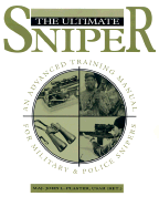 Ultimate Sniper: An Advanced Training Manual for Military and Police Snipers